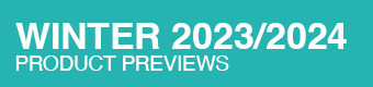 WINTER 2023-2024 PRODUCT PREVIEWS